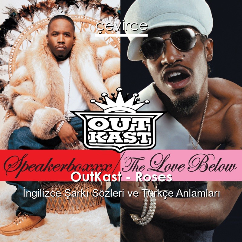 OutKast – Roses İngilizce Sözleri Türkçe Anlamları