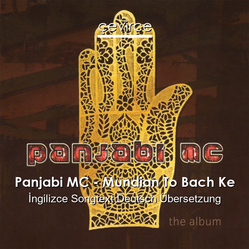 Panjabi MC – Mundian To Bach Ke  Songtext Deutsch Übersetzung