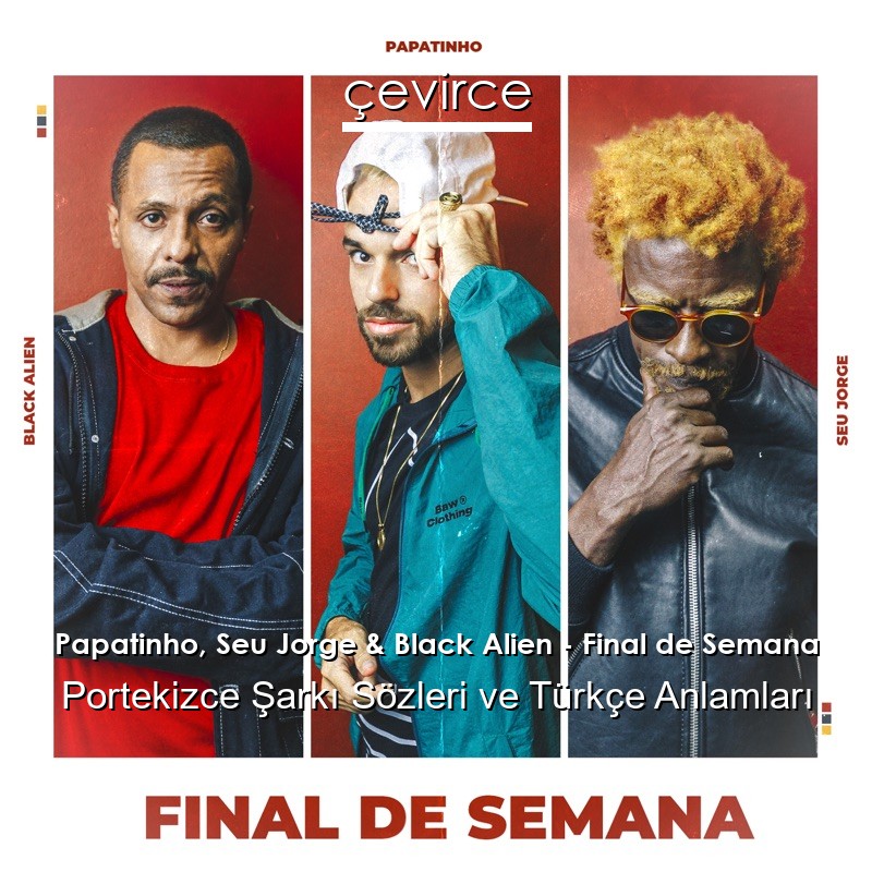 Papatinho, Seu Jorge & Black Alien – Final de Semana Portekizce Sözleri Türkçe Anlamları