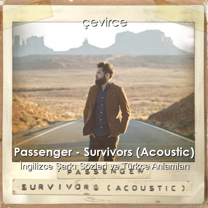 Passenger – Survivors (Acoustic) İngilizce Sözleri Türkçe Anlamları