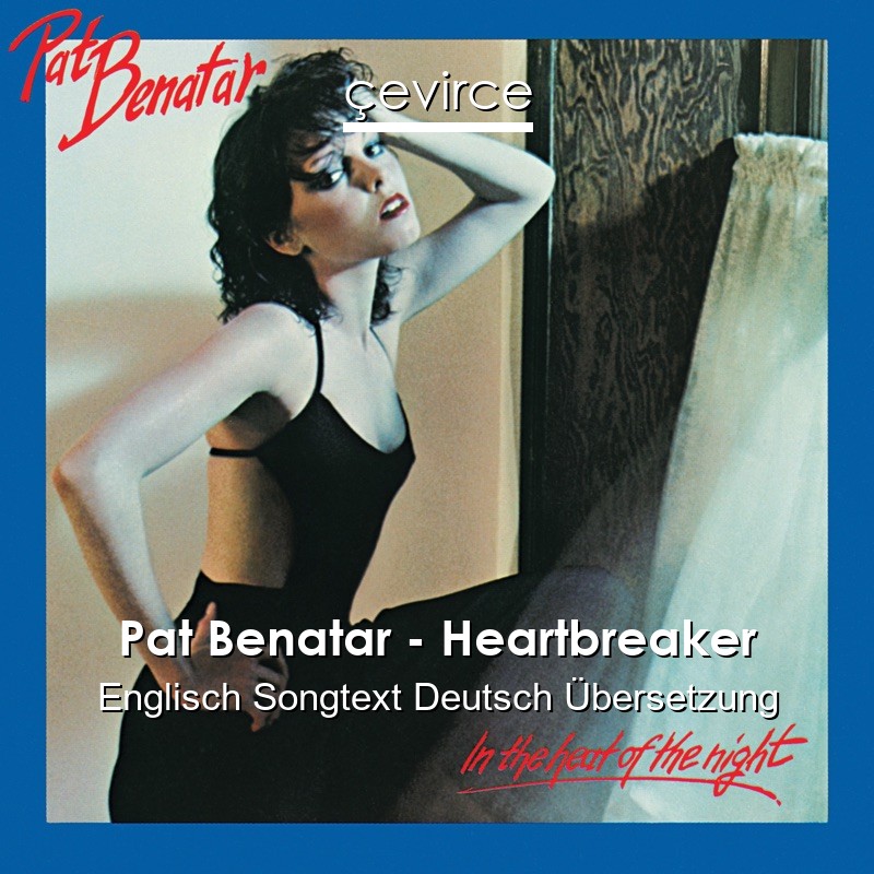 Pat Benatar – Heartbreaker Englisch Songtext Deutsch Übersetzung