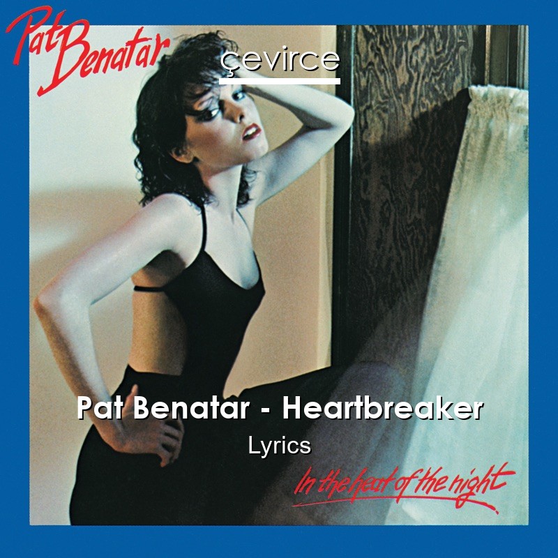 Pat Benatar – Heartbreaker Lyrics