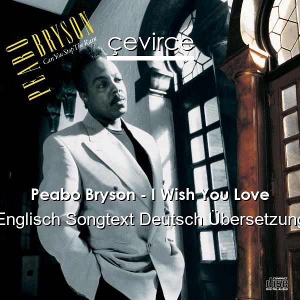 Peabo Bryson – I Wish You Love Englisch Songtext Deutsch Übersetzung