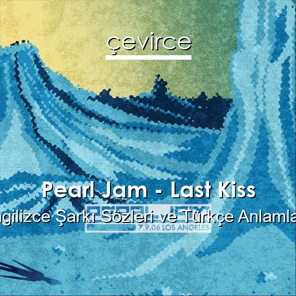 Pearl Jam – Last Kiss İngilizce Sözleri Türkçe Anlamları