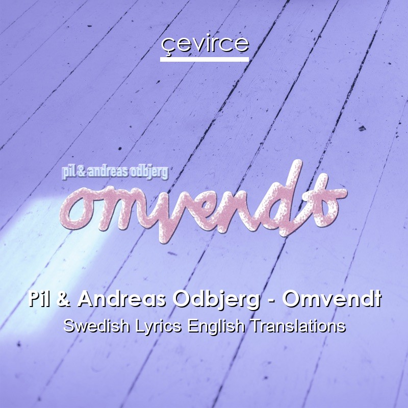 Pil & Andreas Odbjerg – Omvendt Swedish Lyrics English Translations