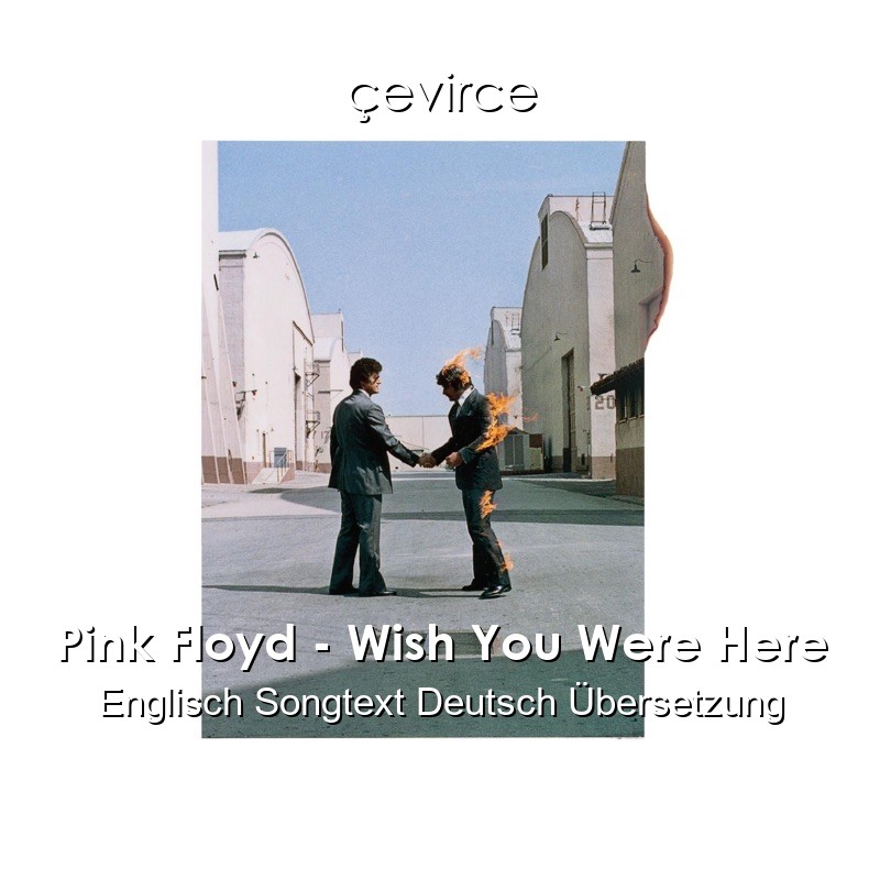 Pink Floyd – Wish You Were Here Englisch Songtext Deutsch Übersetzung