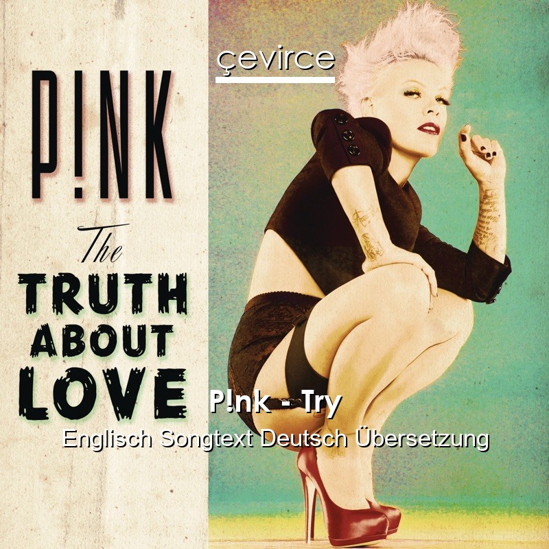 P!nk – Try Englisch Songtext Deutsch Übersetzung