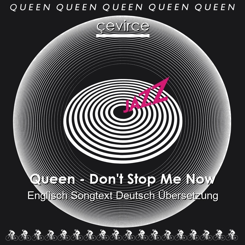 Queen – Don’t Stop Me Now Englisch Songtext Deutsch Übersetzung