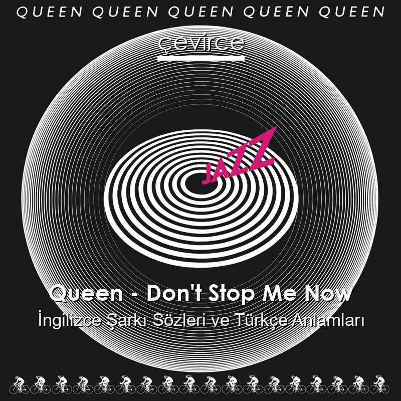 Queen – Don’t Stop Me Now İngilizce Sözleri Türkçe Anlamları