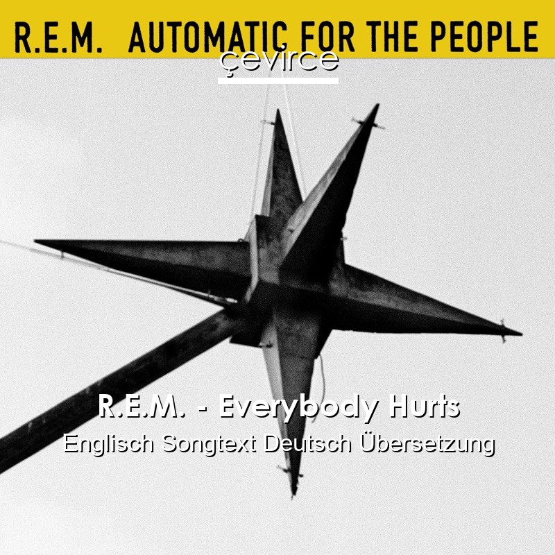 R.E.M. – Everybody Hurts Englisch Songtext Deutsch Übersetzung