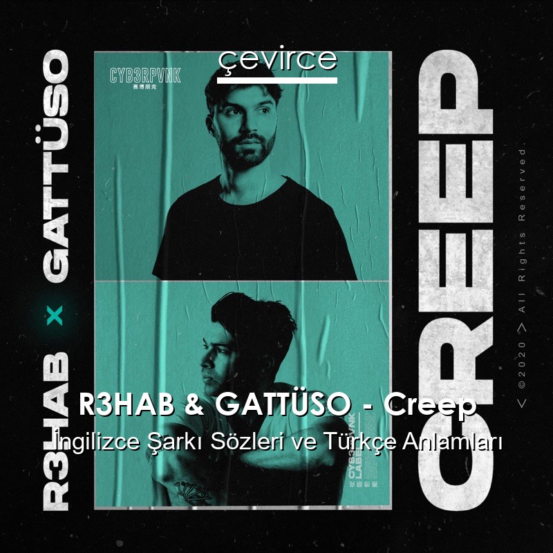 R3HAB & GATTÜSO – Creep İngilizce Sözleri Türkçe Anlamları