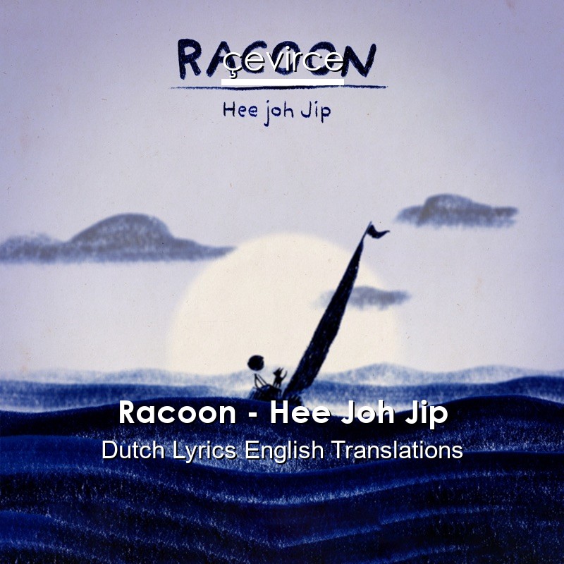 Racoon – Hee Joh Jip Dutch Lyrics English Translations