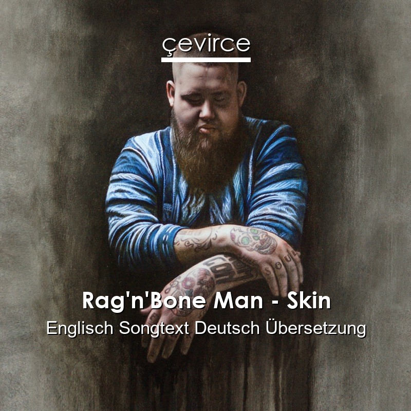 Rag’n’Bone Man – Skin Englisch Songtext Deutsch Übersetzung