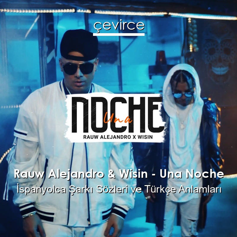 Rauw Alejandro & Wisin – Una Noche İspanyolca Sözleri Türkçe Anlamları