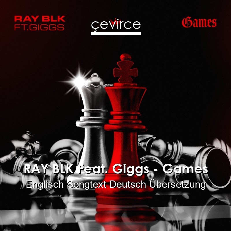 RAY BLK Feat. Giggs – Games Englisch Songtext Deutsch Übersetzung