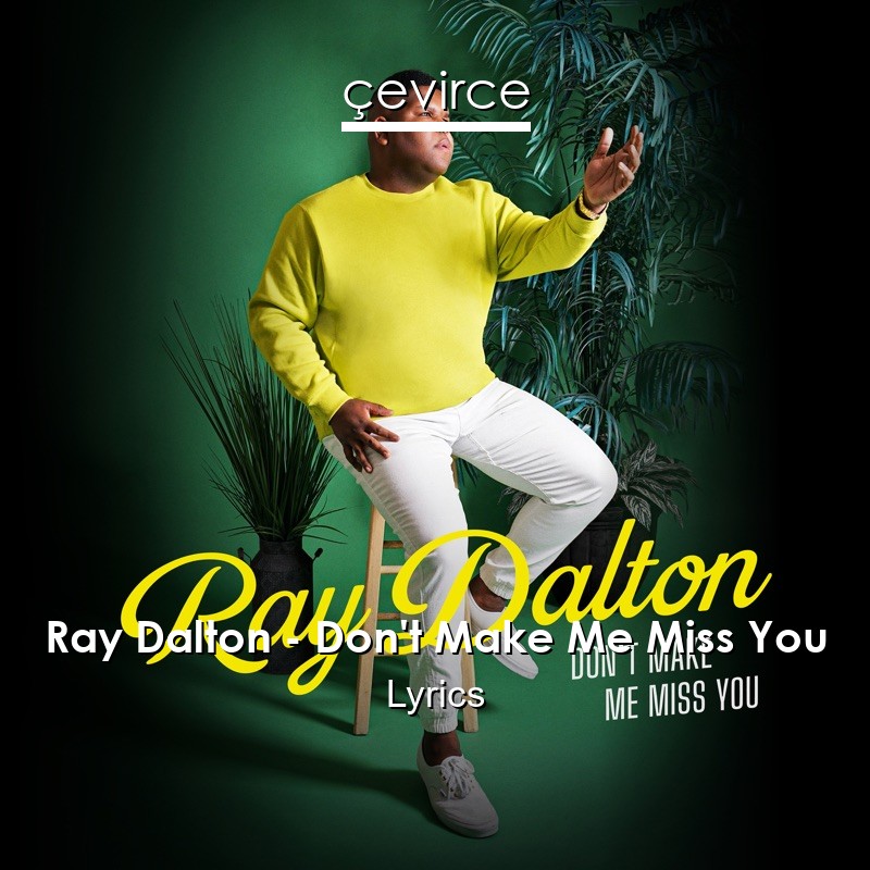 Ray Dalton – Don’t Make Me Miss You Lyrics