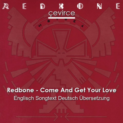 Redbone – Come And Get Your Love Englisch Songtext Deutsch Übersetzung