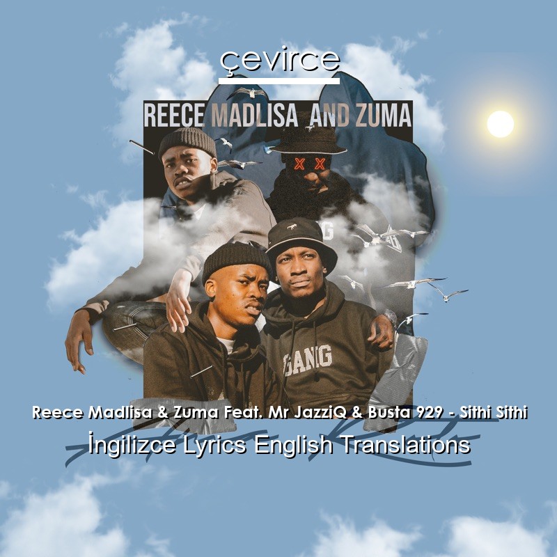 Reece Madlisa & Zuma Feat. Mr JazziQ & Busta 929 – Sithi Sithi  Lyrics English Translations
