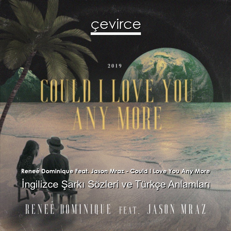 Reneé Dominique Feat. Jason Mraz – Could I Love You Any More İngilizce Sözleri Türkçe Anlamları