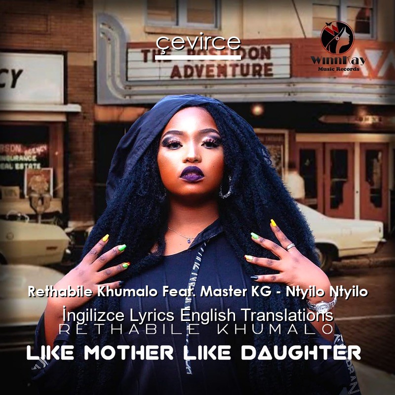 Rethabile Khumalo Feat. Master KG – Ntyilo Ntyilo  Lyrics English Translations