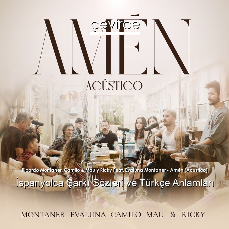 Ricardo Montaner, Camilo & Mau y Ricky Feat. Evaluna Montaner – Amén (Acústico) İspanyolca Sözleri Türkçe Anlamları