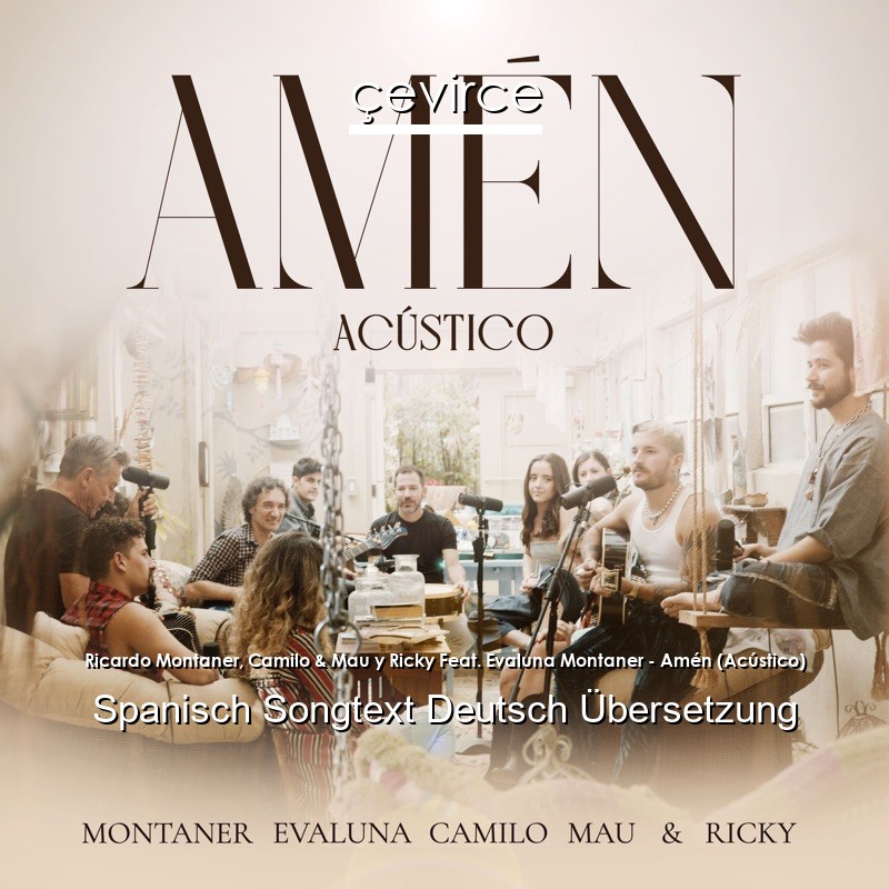 Ricardo Montaner, Camilo & Mau y Ricky Feat. Evaluna Montaner – Amén (Acústico) Spanisch Songtext Deutsch Übersetzung