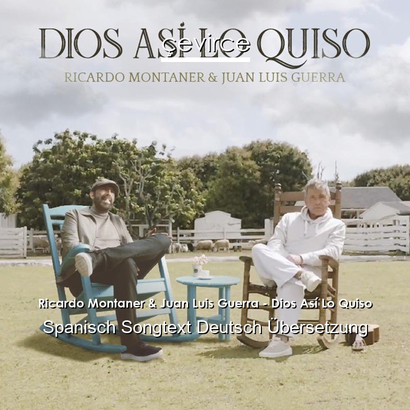 Ricardo Montaner & Juan Luis Guerra – Dios Así Lo Quiso Spanisch Songtext Deutsch Übersetzung