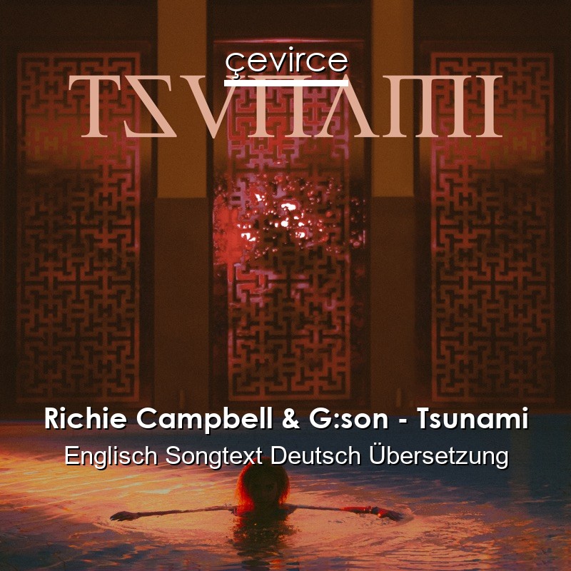 Richie Campbell & G:son – Tsunami Englisch Songtext Deutsch Übersetzung