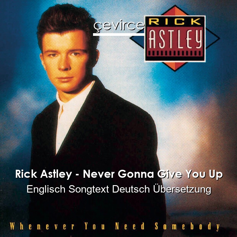 Rick Astley – Never Gonna Give You Up Englisch Songtext Deutsch Übersetzung