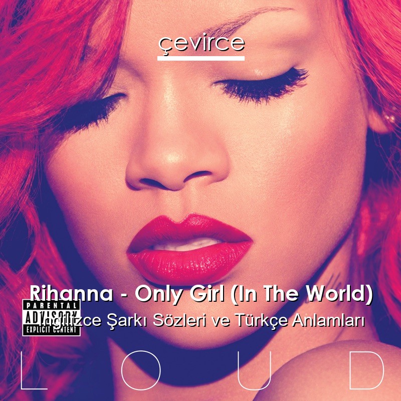 Rihanna – Only Girl (In The World) İngilizce Sözleri Türkçe Anlamları