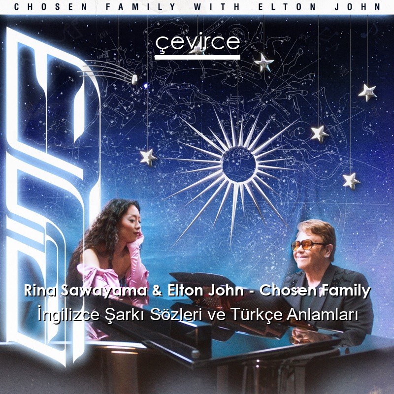 Rina Sawayama & Elton John – Chosen Family İngilizce Sözleri Türkçe Anlamları