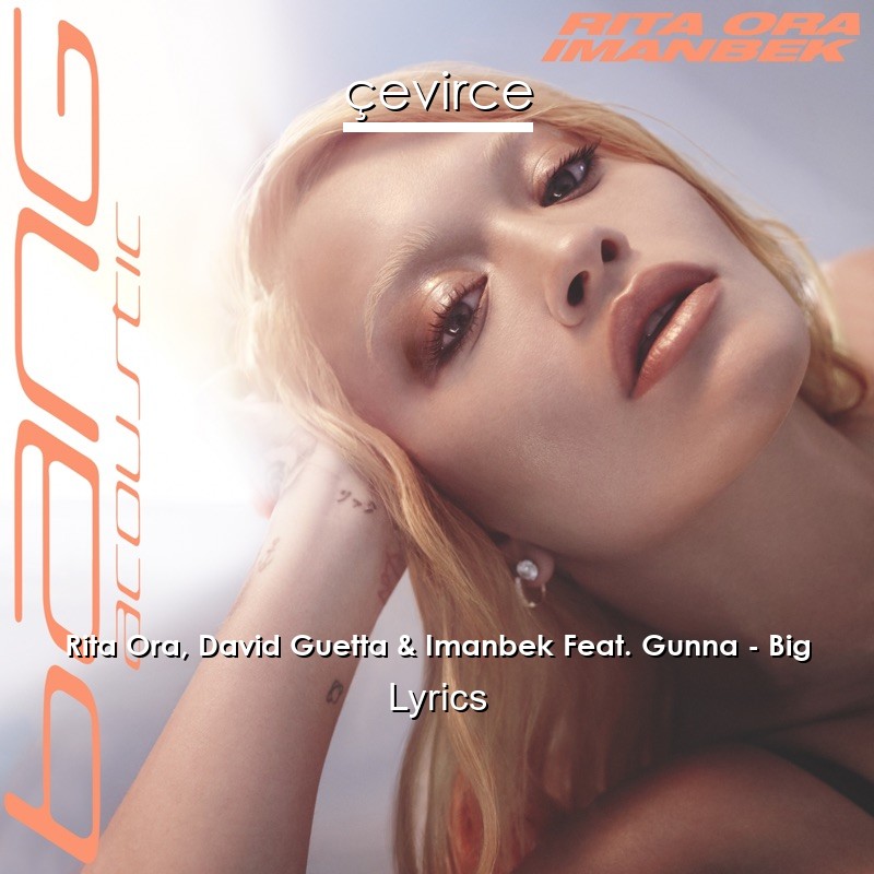 Rita Ora, David Guetta & Imanbek Feat. Gunna – Big Lyrics