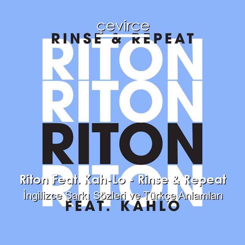 Riton Feat. Kah-Lo – Rinse & Repeat İngilizce Sözleri Türkçe Anlamları