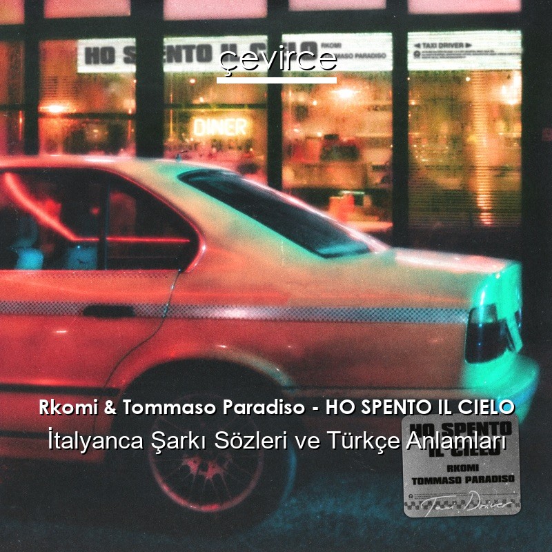 Rkomi & Tommaso Paradiso – HO SPENTO IL CIELO İtalyanca Sözleri Türkçe Anlamları