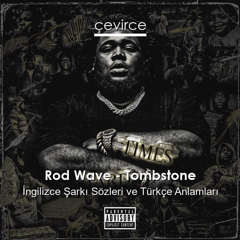 Rod Wave – Tombstone İngilizce Sözleri Türkçe Anlamları