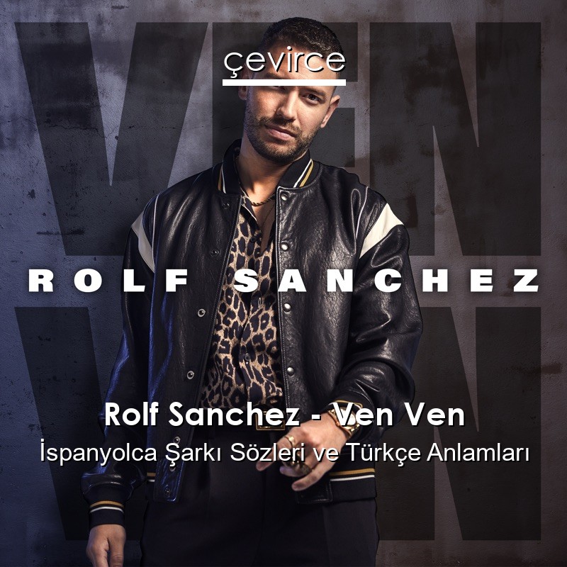 Rolf Sanchez – Ven Ven İspanyolca Sözleri Türkçe Anlamları