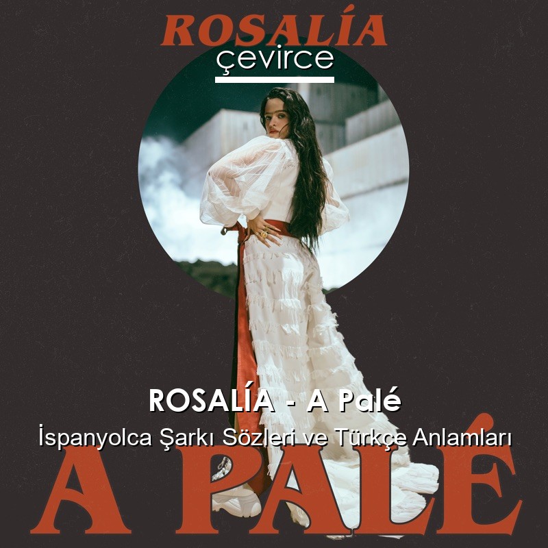 ROSALÍA – A Palé İspanyolca Sözleri Türkçe Anlamları