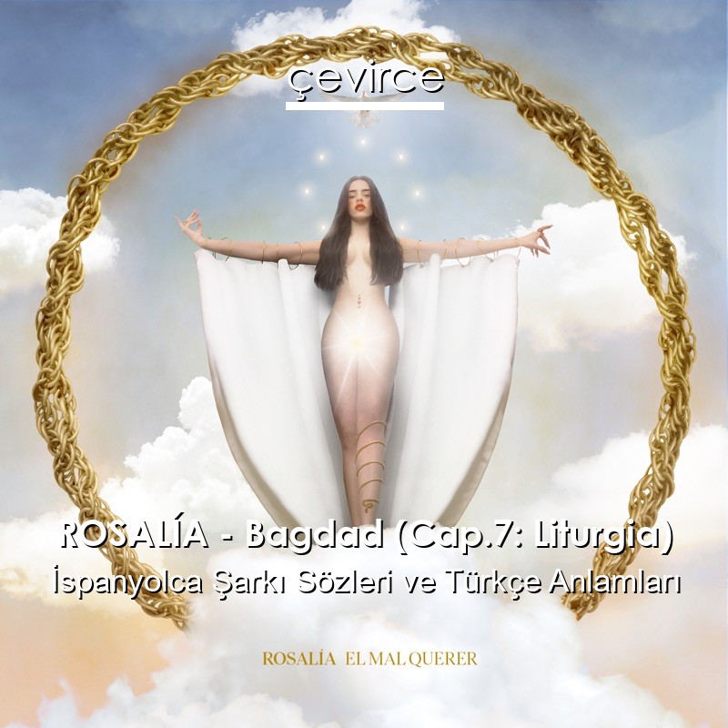 ROSALÍA – Bagdad (Cap.7: Liturgia) İspanyolca Sözleri Türkçe Anlamları