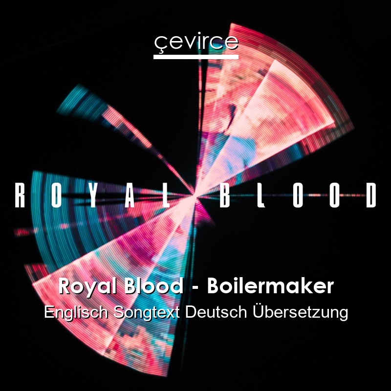 Royal Blood – Boilermaker Englisch Songtext Deutsch Übersetzung