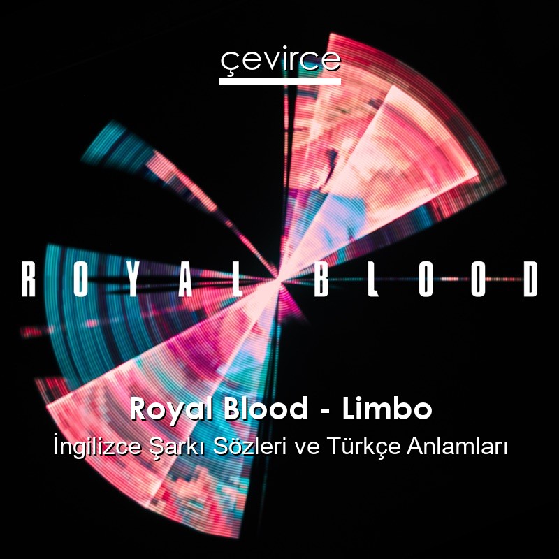 Royal Blood – Limbo İngilizce Sözleri Türkçe Anlamları