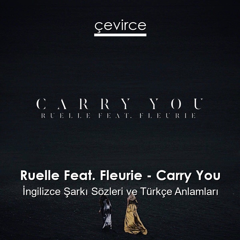 Ruelle Feat. Fleurie – Carry You İngilizce Sözleri Türkçe Anlamları