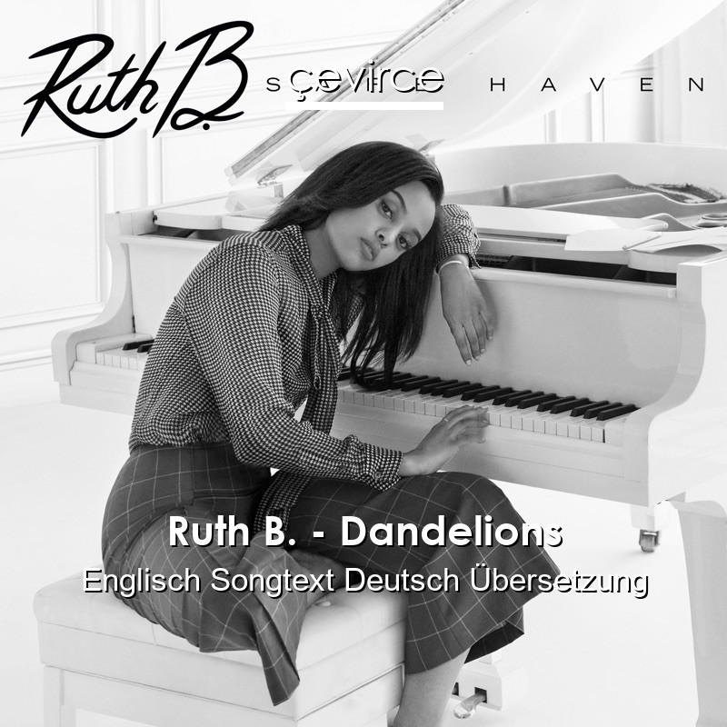 Ruth B. – Dandelions Englisch Songtext Deutsch Übersetzung