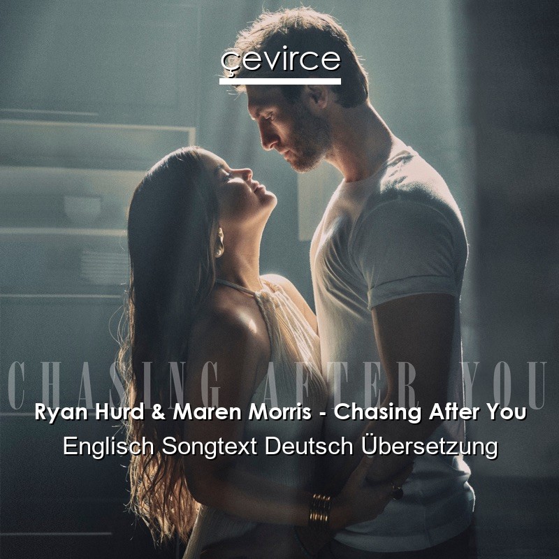 Ryan Hurd & Maren Morris – Chasing After You Englisch Songtext Deutsch Übersetzung