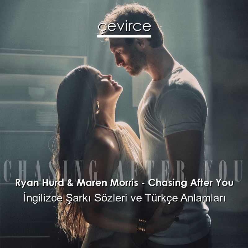 Ryan Hurd & Maren Morris – Chasing After You İngilizce Sözleri Türkçe Anlamları