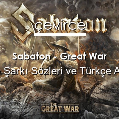 Sabaton – Great War İngilizce Sözleri Türkçe Anlamları