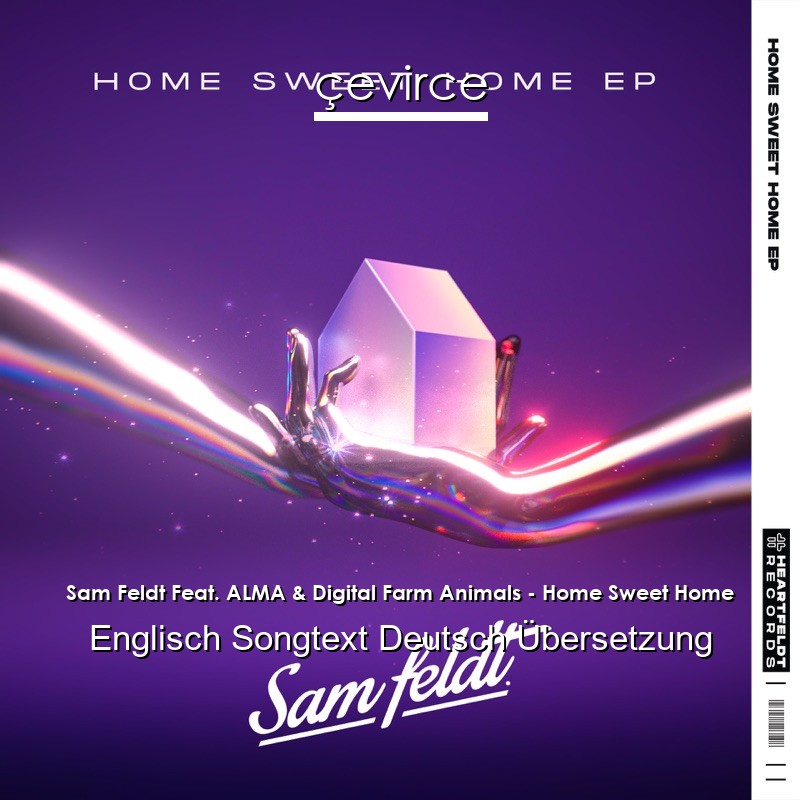 Sam Feldt Feat. ALMA & Digital Farm Animals – Home Sweet Home Englisch Songtext Deutsch Übersetzung