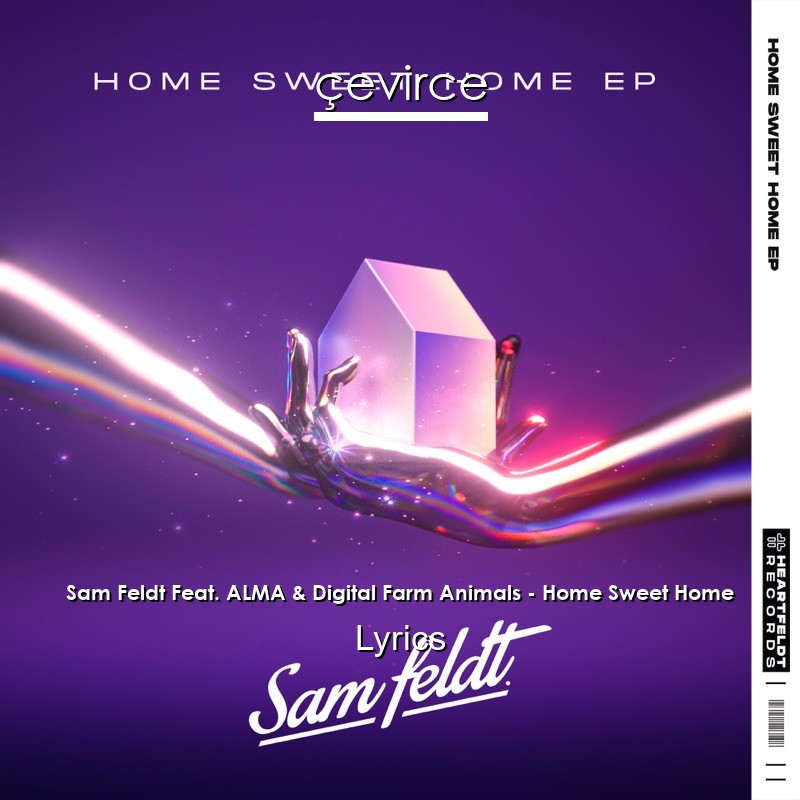 Sam Feldt Feat. ALMA & Digital Farm Animals – Home Sweet Home Lyrics