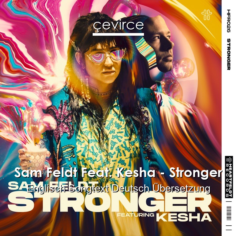 Sam Feldt Feat. Kesha – Stronger Englisch Songtext Deutsch Übersetzung