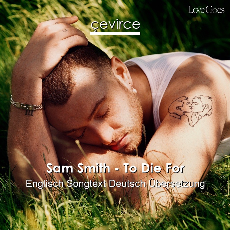 Sam Smith – To Die For Englisch Songtext Deutsch Übersetzung