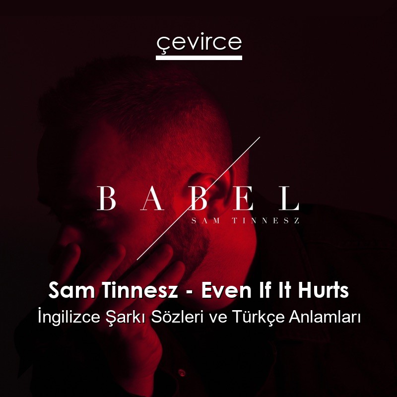 Sam Tinnesz – Even If It Hurts İngilizce Sözleri Türkçe Anlamları